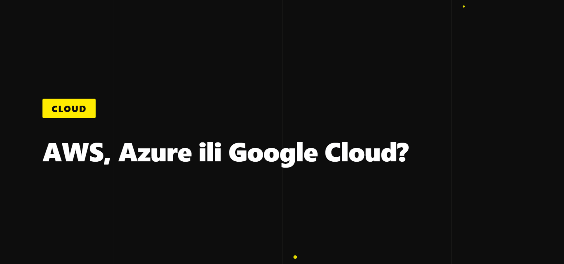 Cloud računalstvo: AWS, Azure ili Google Cloud?